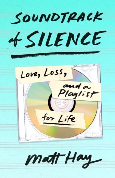 Soundtrack of silence / Love, Loss, and a Playlist for Life