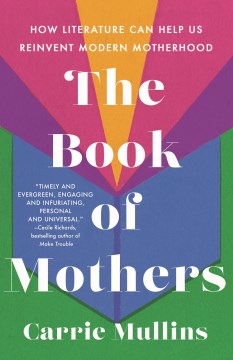 The book of mothers - how literature can help us reinvent modern motherhood