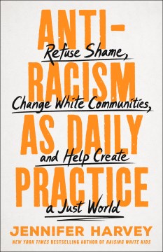 Antiracism as daily practice - refuse shame, change white communities, and help create a just world