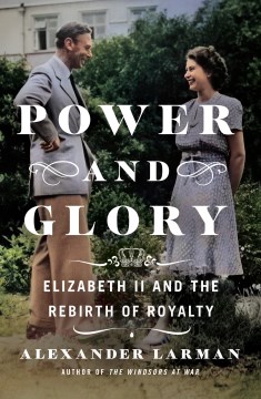 Power and glory - Elizabeth II and the rebirth of royalty