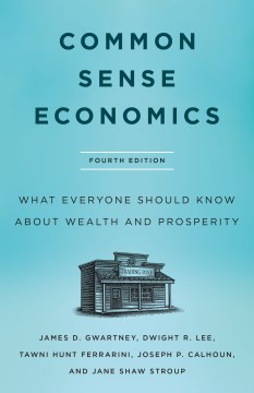 Common sense economics - what everyone should know about wealth and prosperity