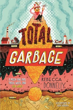 Total garbage / A Messy Dive into Trash, Waste, and Our World