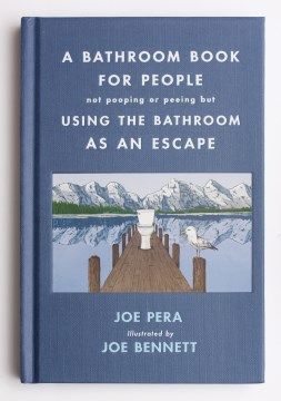 A bathroom book for people - not pooping or peeing but using the bathroom as an escape
