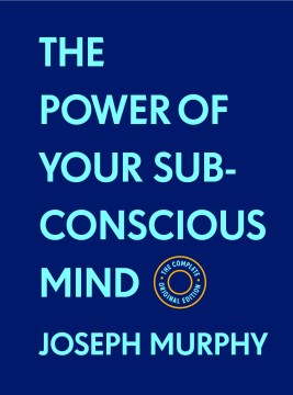 The power of your subconscious mind - the complete original edition