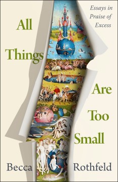 All Things Are Too Small - Essays in Praise of Excess