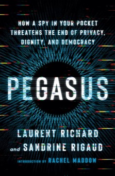 Pegasus - how a spy in your pocket threatens the end of privacy, dignity, and democracy