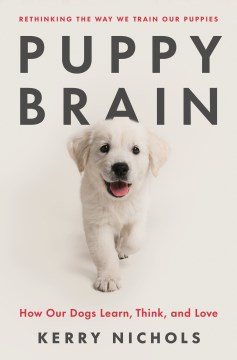 Puppy brain - how our dogs learn, think, and love
