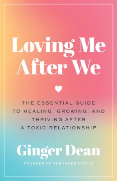 Loving me after we - the essential guide to healing, growing, and thriving after a toxic relationship