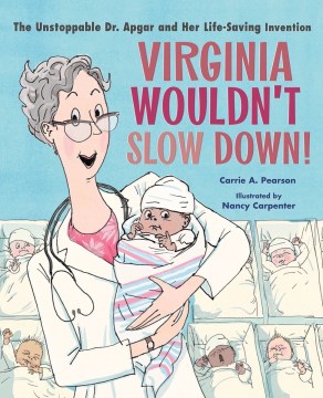 Virginia wouldn't slow down! - the unstoppable Dr. Apgar and her life-saving invention