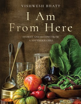 I Am from Here - Stories and Recipes from a Southern Chef