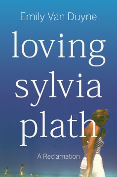 Loving Sylvia Plath - A Reclamation