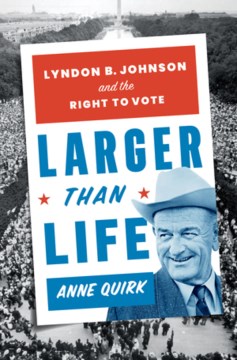 Larger than life : Lyndon B. Johnson and the right to vote