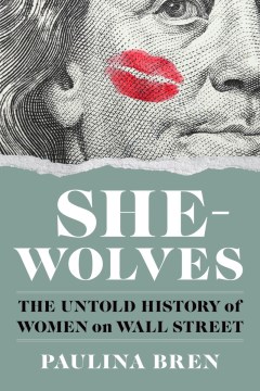 She-Wolves - The Untold History of Women on Wall Street