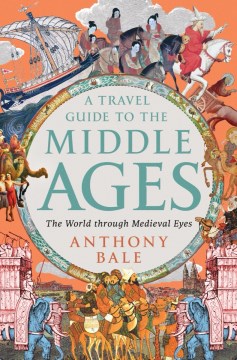 A Travel Guide to the Middle Ages - The World Through Medieval Eyes