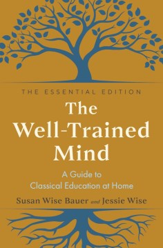 The Well-trained Mind - A Guide to Classical Education at Home