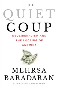 The Quiet Coup - Neoliberalism and the Looting of America