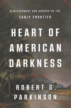 Heart of American Darkness - Bewilderment and Horror on the Early Frontier