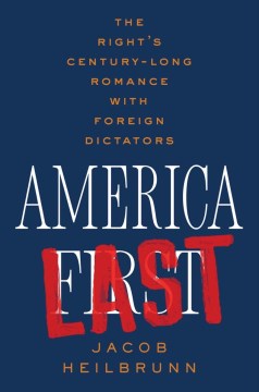 America Last - The Right's Century-long Romance With Foreign Dictators