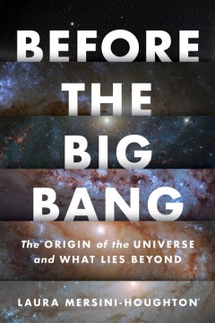 Before the big bang - the origin of the universe and what lies beyond