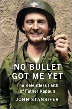 No bullet got me yet - the relentless faith of Father Kapaun