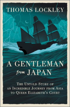 A Gentleman from Japan - The Untold Story of an Incredible Journey from Asia to Queen Elizabeth's Court