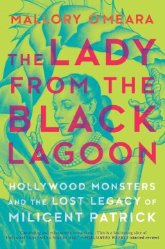The lady from the black lagoon : Hollywood monsters and the lost legacy of Milicent Patrick