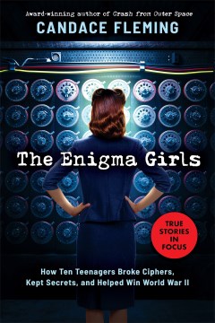The enigma girls - how ten teenagers broke ciphers, kept secrets, and helped win World War II