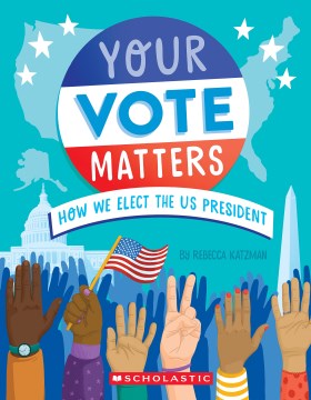 Your Vote Matters - How We Elect the Us President