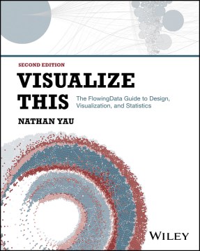 Visualize This - The Flowingdata Guide to Design, Visualization, and Statistics