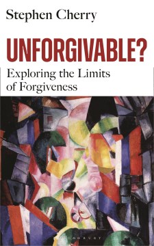 Unforgivable? - Exploring the Limits of Forgiveness