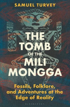 The Tomb of the Mili Mongga - Fossils, Folklore, and Adventures at the Edge of Reality