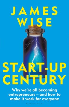 Start-up Century - Why We're All Becoming Entrepreneurs - and How to Make It Work for Everyone