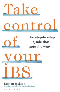 Take Control of Your Ibs - The Step-by-step Guide That Actually Works