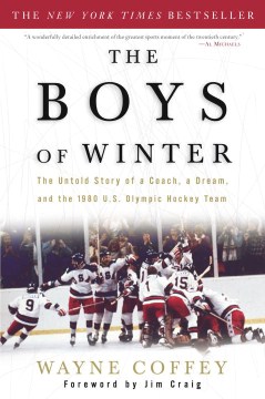The boys of winter : the untold story of a coach, a dream, and the 1980 U.S. Olympic hockey team