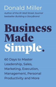 Business Made Simple: Sixty Days to Master Leadership, Communication, Sales, and More