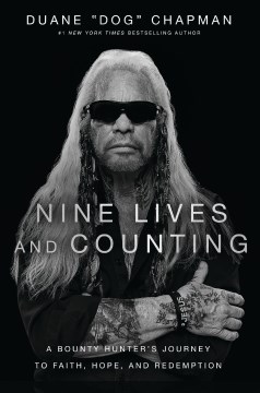 Nine lives and counting - a bounty hunter's journey to faith, hope, and redemption