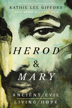 Herod and Mary - The True Story of the Tyrant King and the Mother of the Risen Savior