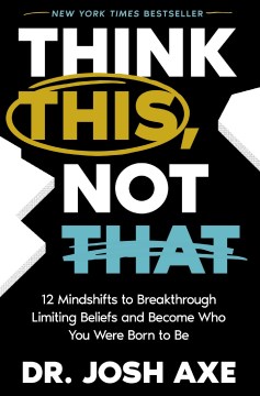Think This, Not That - 12 Mindshifts to Breakthrough Limiting Beliefs and Become Who You Were Born to Be