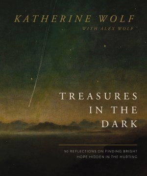 Treasures in the Dark - 90 Reflections on Finding Bright Hope Hidden in the Hurting