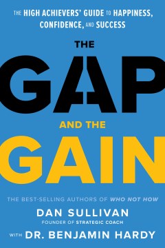 The gap and the gain - the high achievers' guide to happiness, confidence, and success