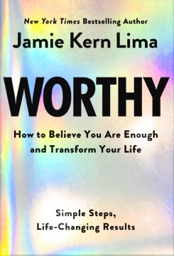 Worthy - How to Believe You Are and Transform Your Life