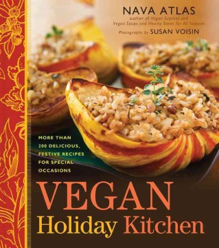 Vegan Holiday Kitchen : More than 200 Delicious, Festive Recipes for Special Occasions 