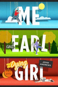 Me and Earl and the dying girl : a novel