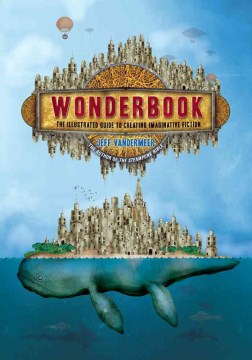 Wonderbook: the illustrated guide to creating imaginative fiction