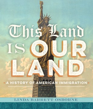 This Land is Our Land: The History of American Immigration
