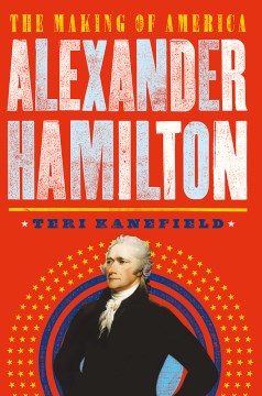 Alexander Hamilton : the making of America