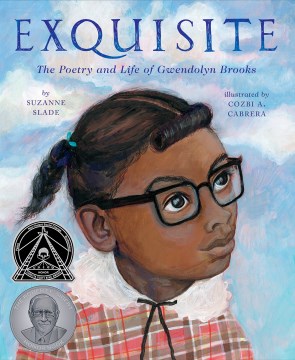 Exquisite : the poetry and life of Gwendolyn Brooks