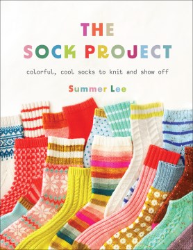 The sock project - colorful, cool socks to knit and show off