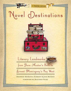 Novel destinations : literary landmarks from Jane Austen's Bath to Ernest Hemingway's Key West