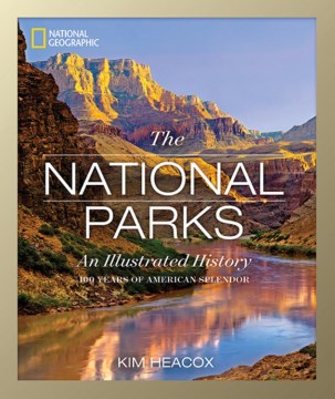 National Geographic, the National Parks: an Illustrated History 